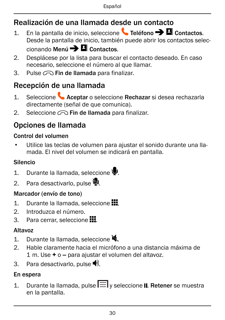 EspañolRealización de una llamada desde un contacto1.2.3.En la pantalla de inicio, seleccioneTeléfonoContactos.Desde la pantalla