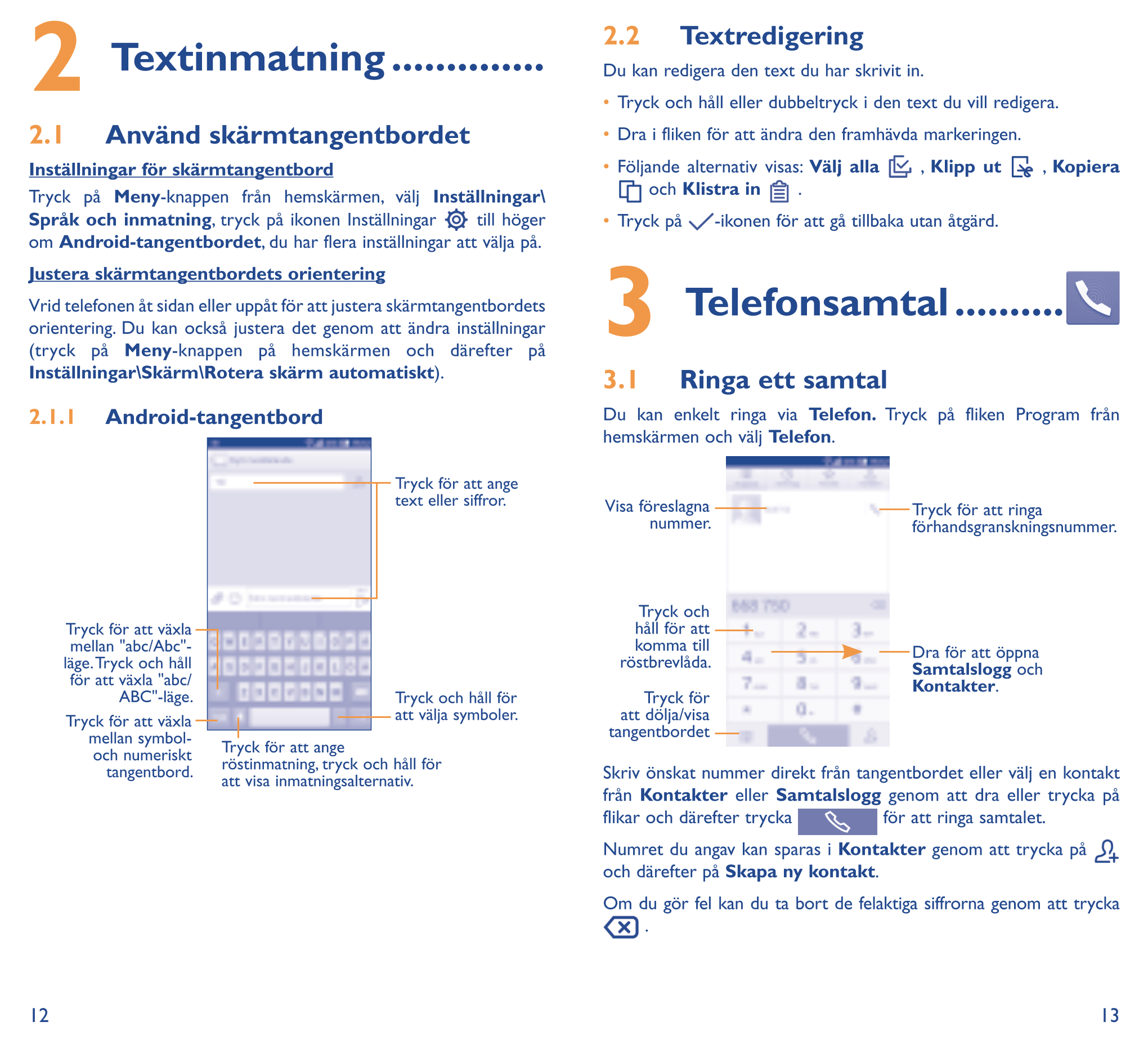 2  Textinmatning �������������� Du kan redigera den text du har skrivit in.Textredigering 2�2
•  Tryck och håll eller dubbeltryc