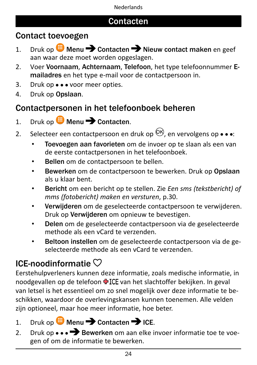 NederlandsContactenContact toevoegen1.2.3.4.Druk opMenuContactenNieuw contact maken en geefaan waar deze moet worden opgeslagen.