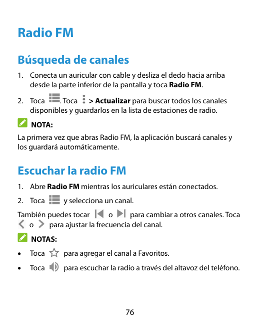 Radio FMBúsqueda de canales1. Conecta un auricular con cable y desliza el dedo hacia arribadesde la parte inferior de la pantall