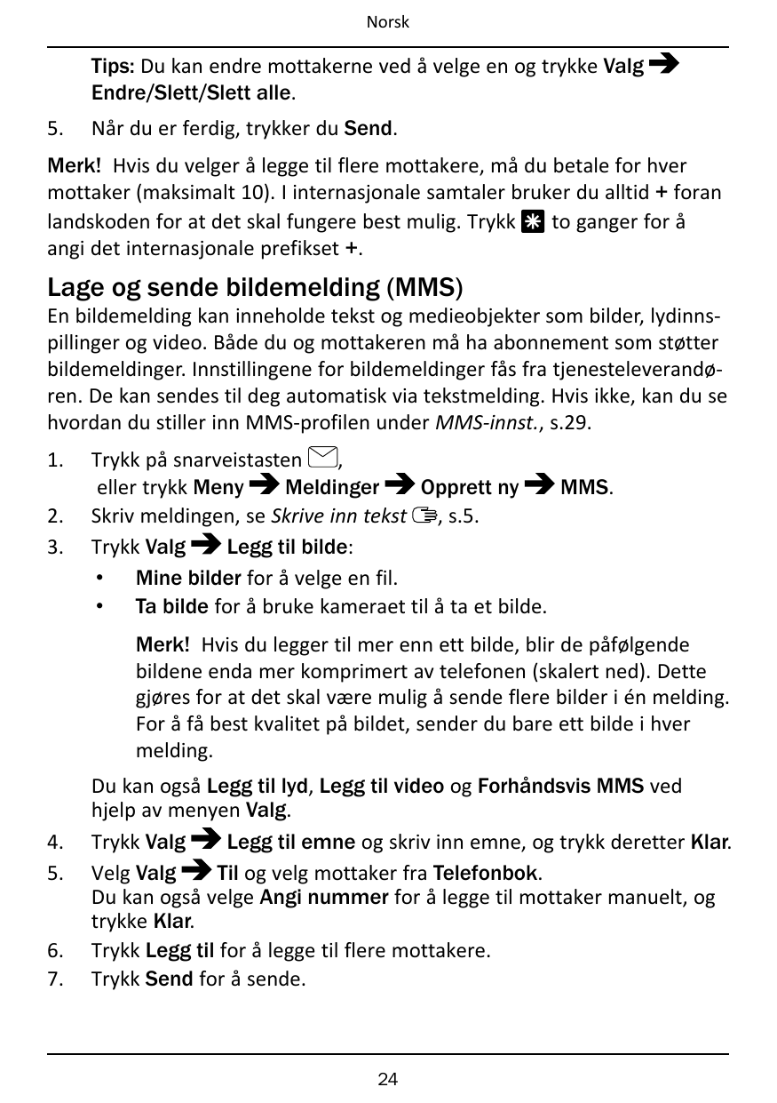 NorskTips: Du kan endre mottakerne ved å velge en og trykke ValgEndre/Slett/Slett alle.5.Når du er ferdig, trykker du Send.Merk!