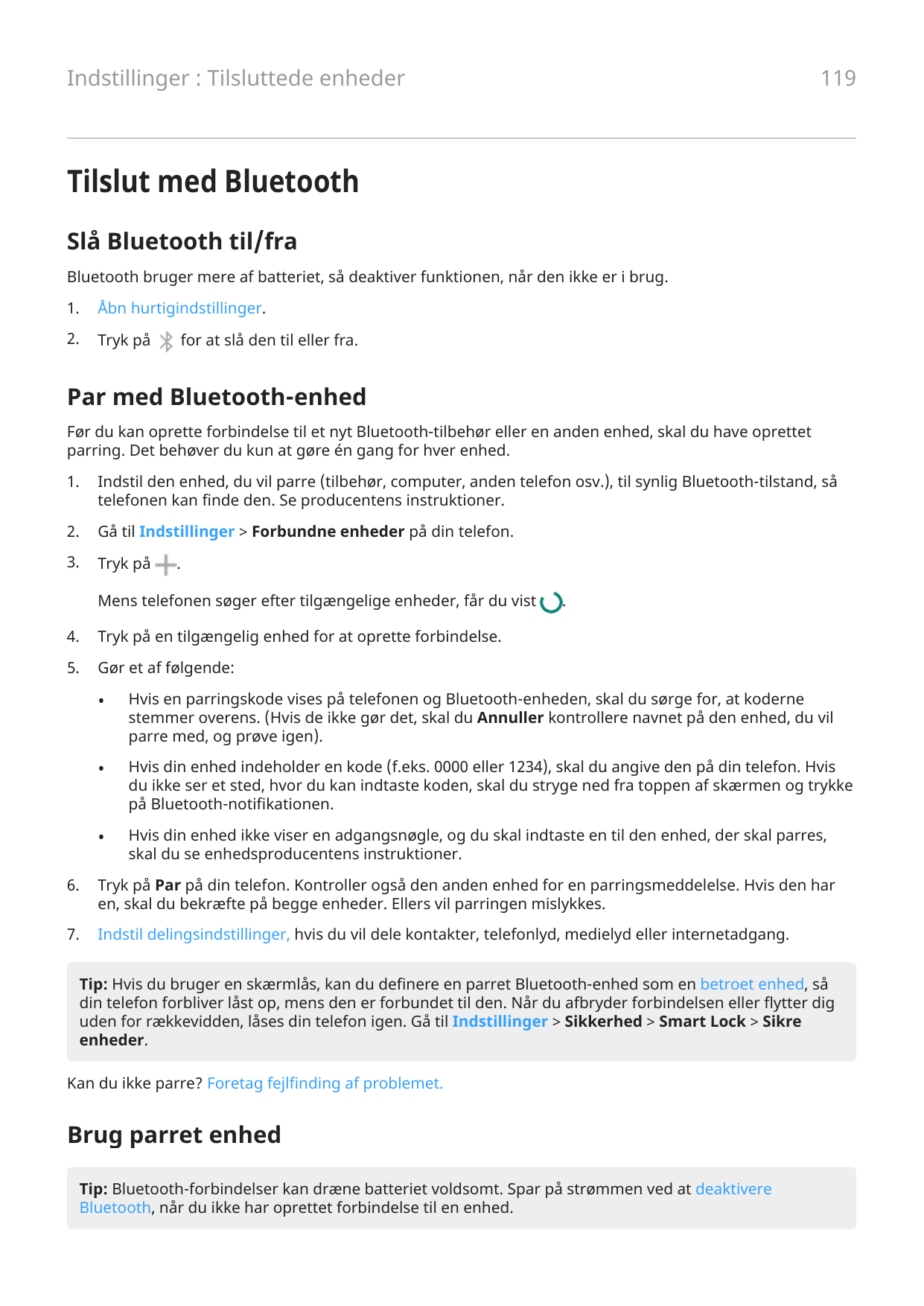 119Indstillinger : Tilsluttede enhederTilslut med BluetoothSlå Bluetooth til/fraBluetooth bruger mere af batteriet, så deaktiver