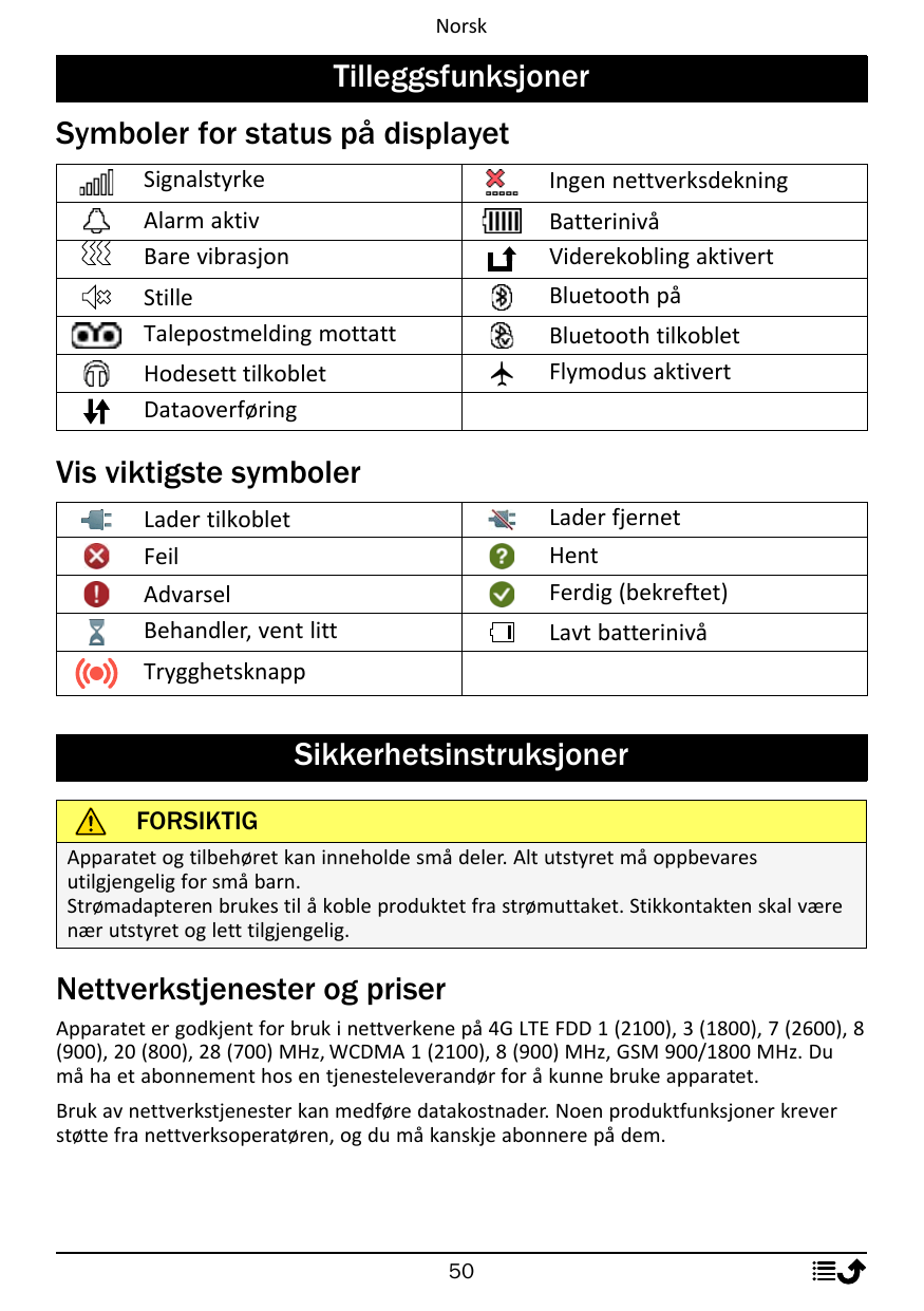 NorskTilleggsfunksjonerSymboler for status på displayetSignalstyrkeIngen nettverksdekningAlarm aktivBare vibrasjonBatterinivåVid