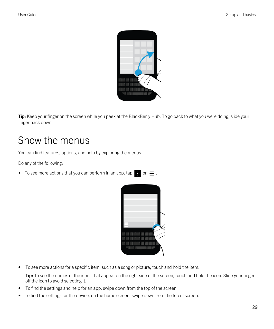 User GuideSetup and basicsTip: Keep your finger on the screen while you peek at the BlackBerry Hub. To go back to what you were 