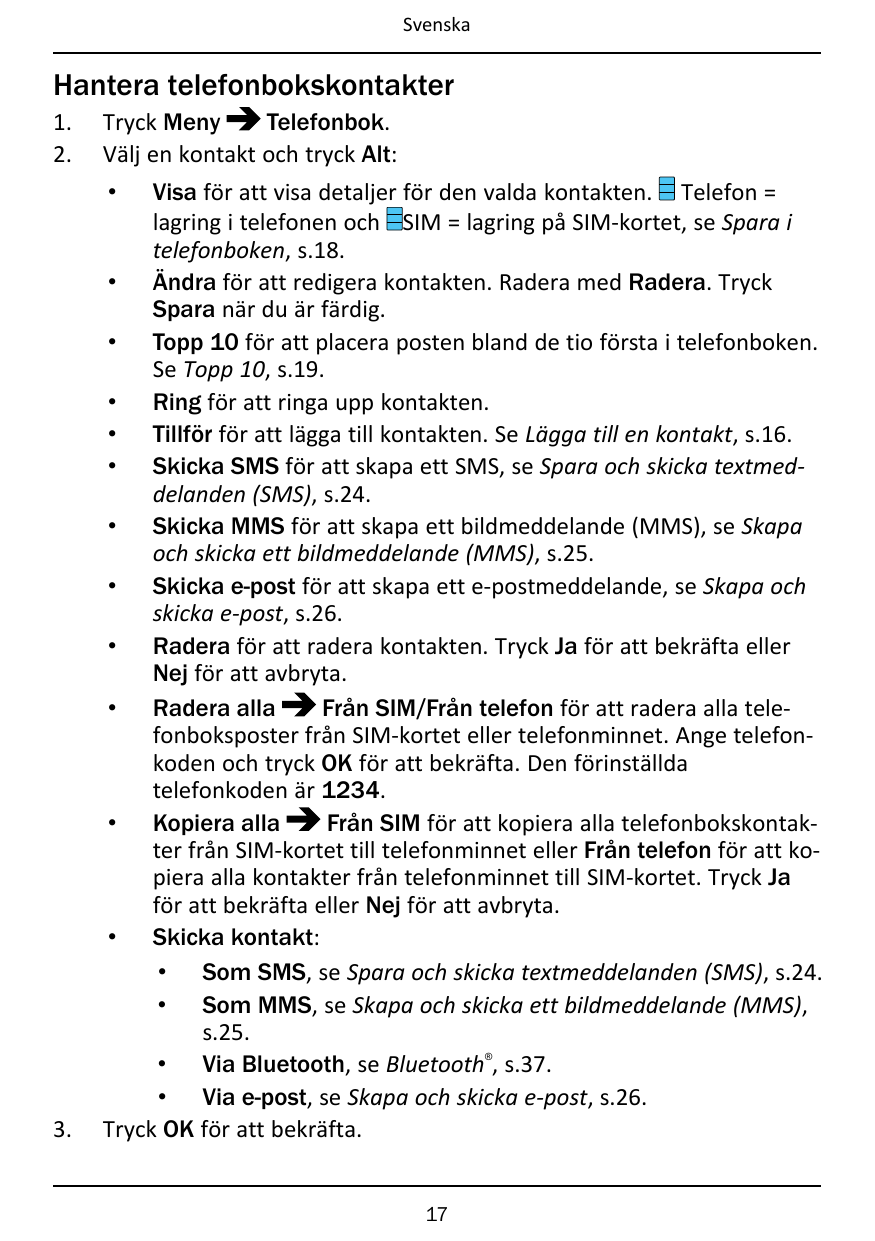 SvenskaHantera telefonbokskontakter1.2.Tryck MenyTelefonbok.Välj en kontakt och tryck Alt:3.Visa för att visa detaljer för den v