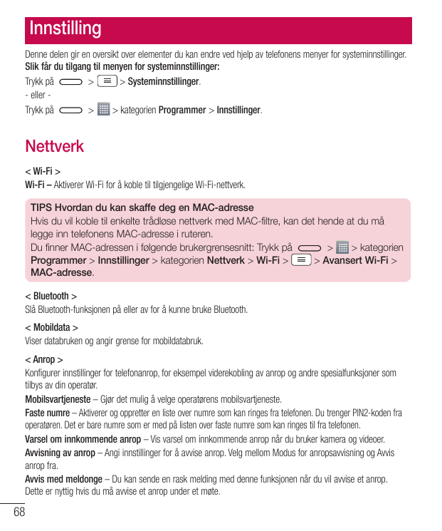 InnstillingDenne delen gir en oversikt over elementer du kan endre ved hjelp av telefonens menyer for systeminnstillinger.Slik f