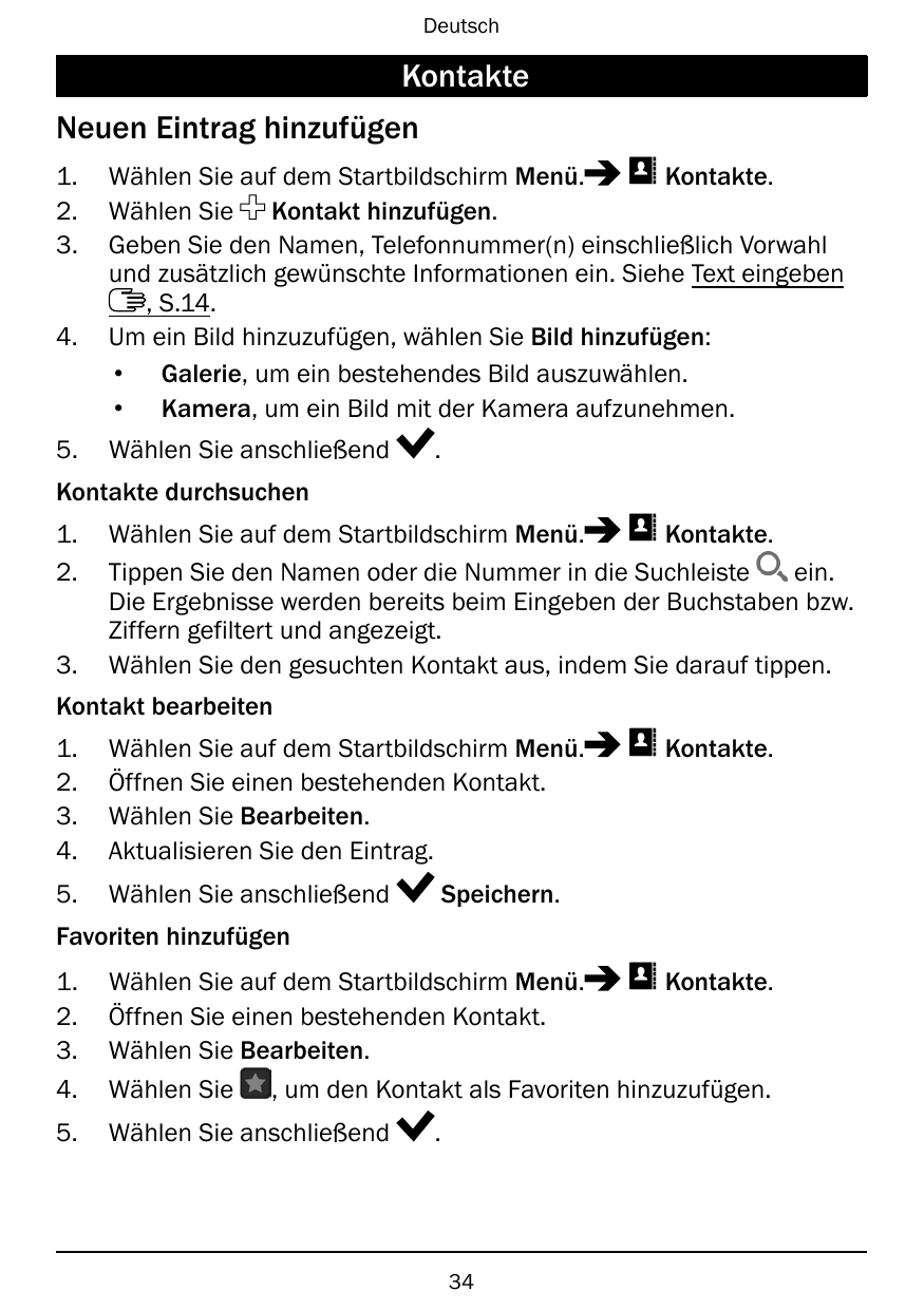 DeutschKontakteNeuen Eintrag hinzufügen1.2.3.4.5.Wählen Sie auf dem Startbildschirm Menü.Kontakte.Wählen Sie Kontakt hinzufügen.