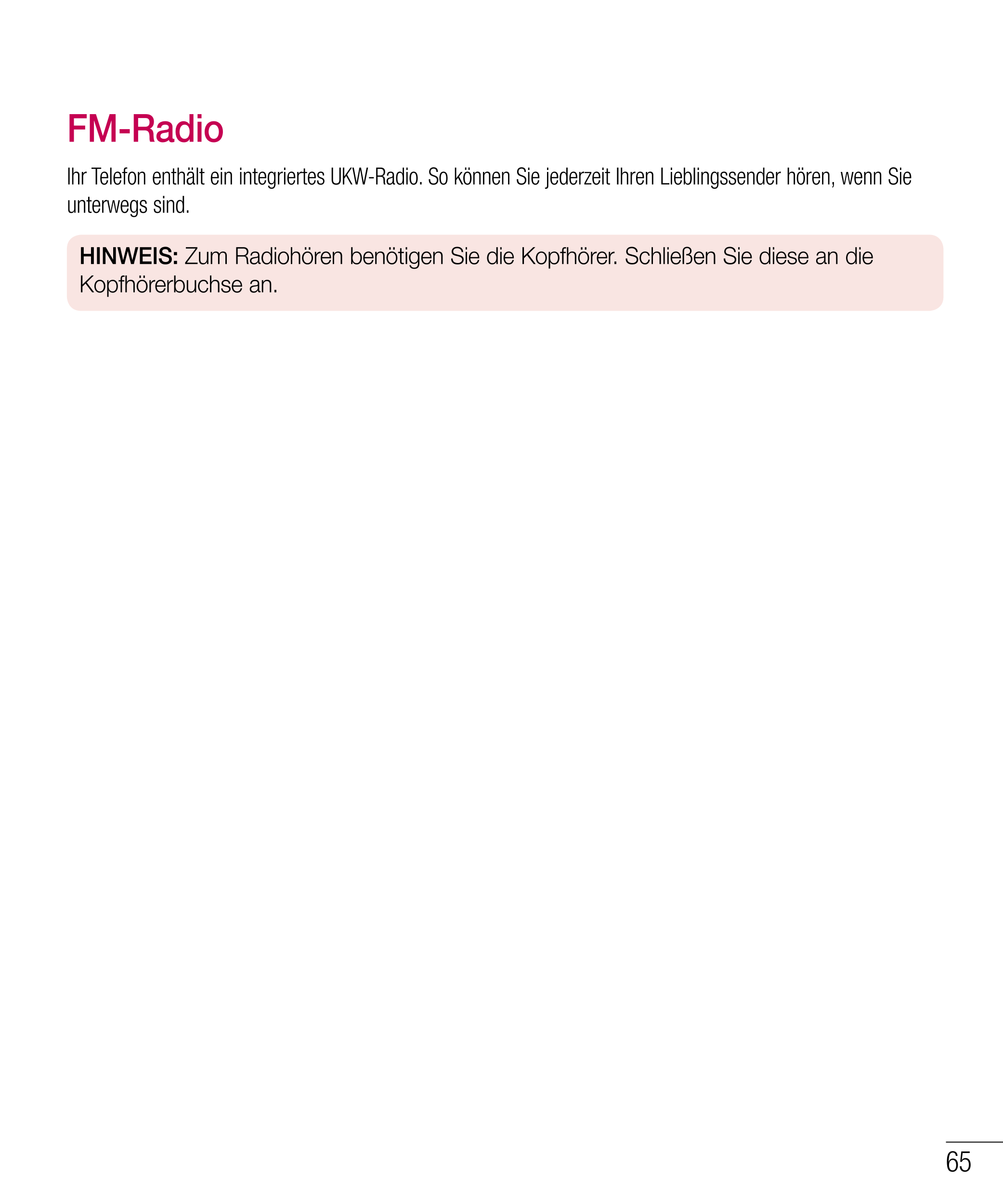 FM-Radio 
Ihr Telefon enthält ein integriertes UKW-Radio. So können Sie jederzeit Ihren Lieblingssender hören, wenn Sie 
unterwe