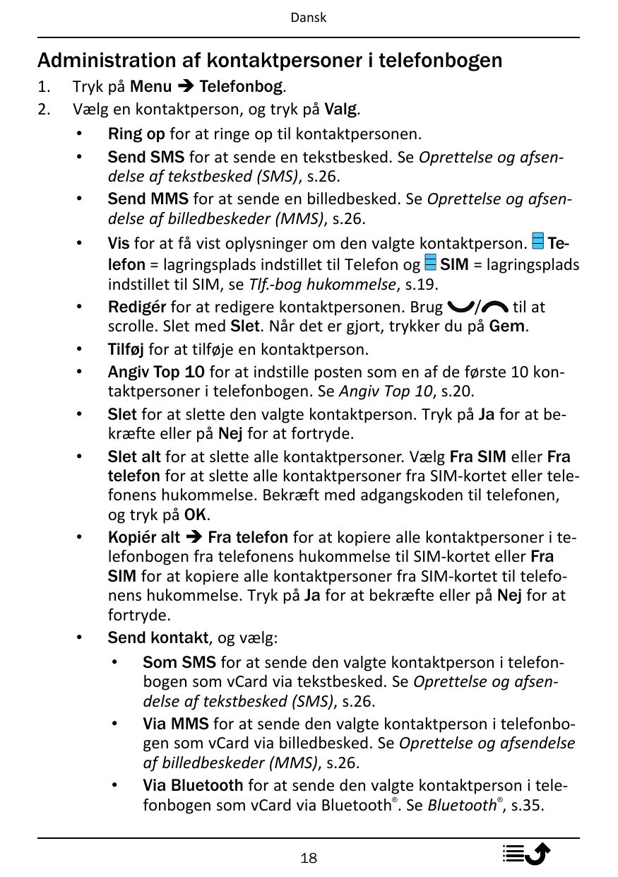 DanskAdministration af kontaktpersoner i telefonbogen1.2.Tryk på Menu � Telefonbog.Vælg en kontaktperson, og tryk på Valg.• Ring