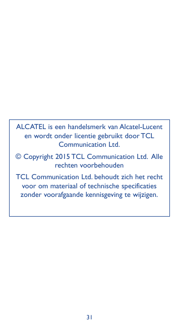 ALCATEL is een handelsmerk van Alcatel-Lucenten wordt onder licentie gebruikt door TCLCommunication Ltd.© Copyright 2015 TCL Com