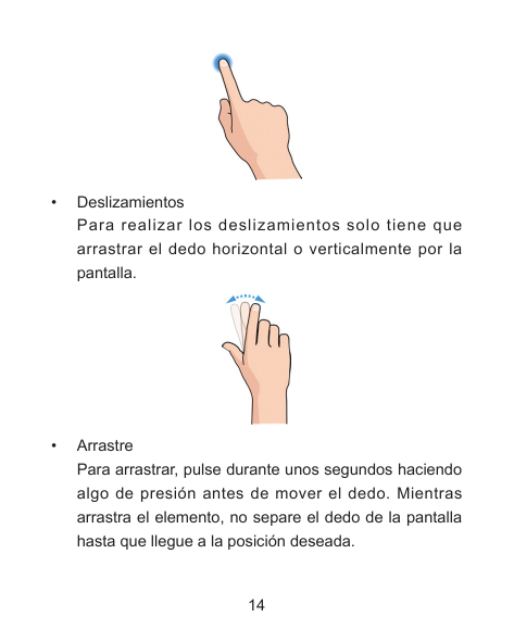 • DeslizamientosPara realizar los deslizamientos solo tiene quearrastrar el dedo horizontal o verticalmente por lapantalla.• Arr