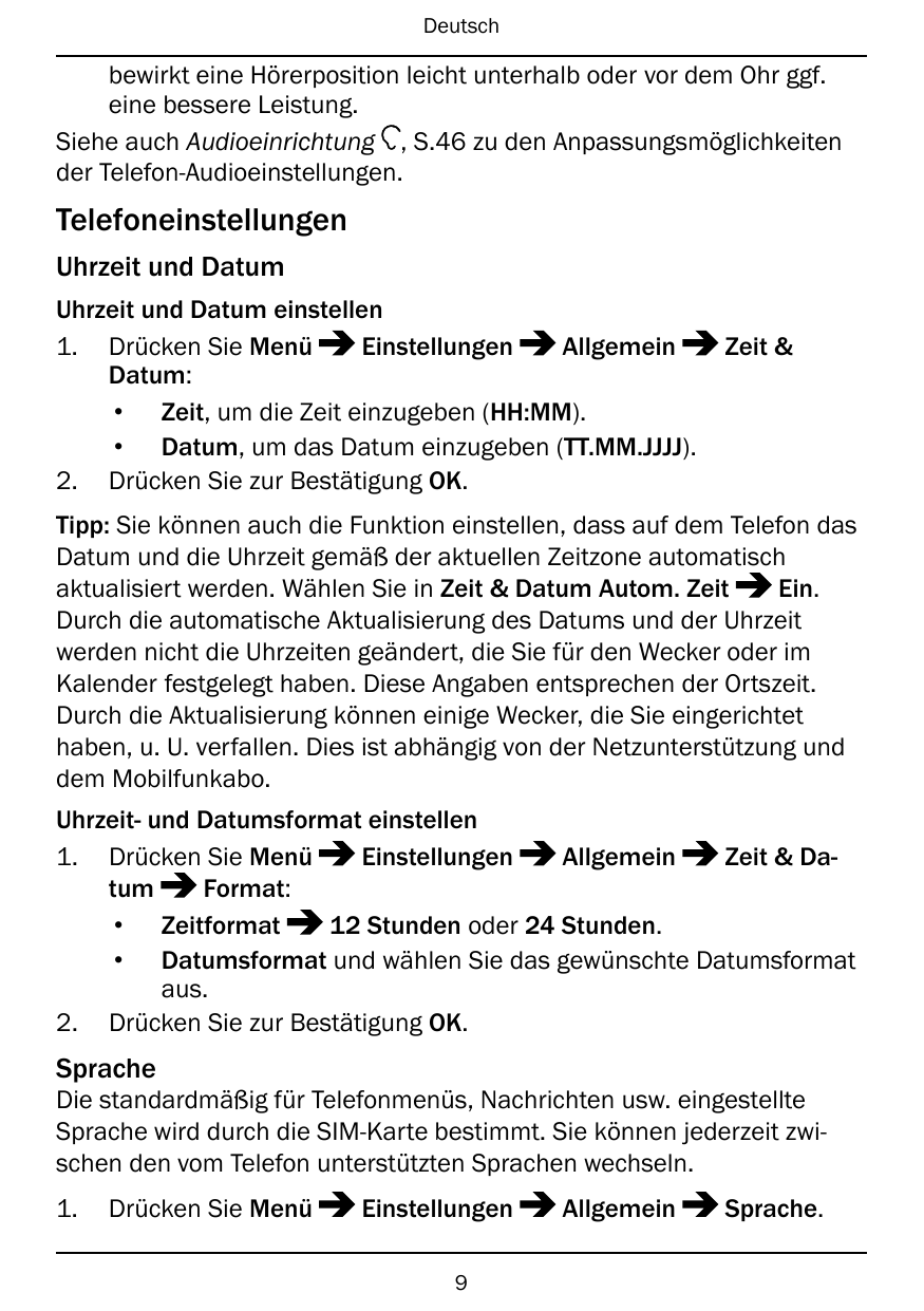 Deutschbewirkt eine Hörerposition leicht unterhalb oder vor dem Ohr ggf.eine bessere Leistung.Siehe auch Audioeinrichtung , S.46