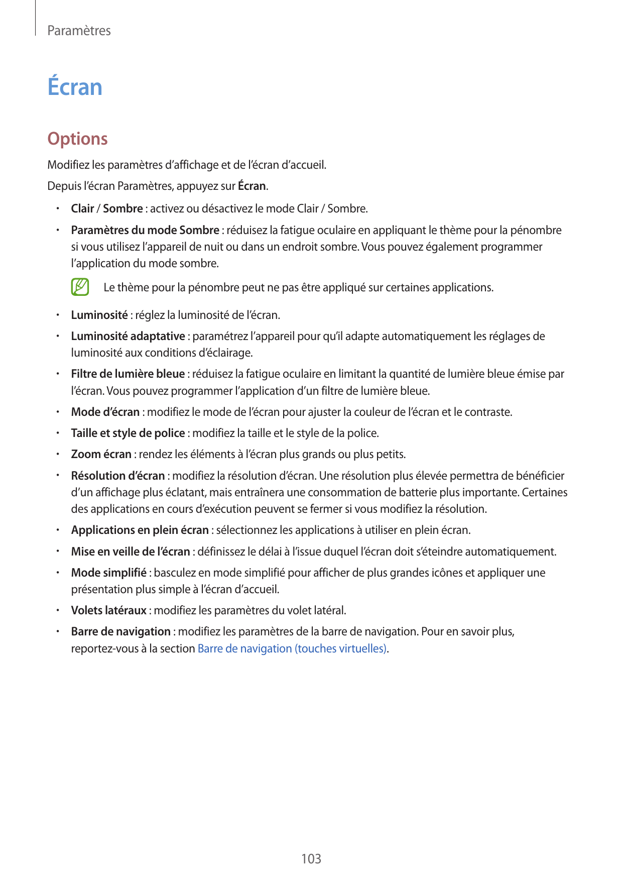 ParamètresÉcranOptionsModifiez les paramètres d’affichage et de l’écran d’accueil.Depuis l’écran Paramètres, appuyez sur Écran.•