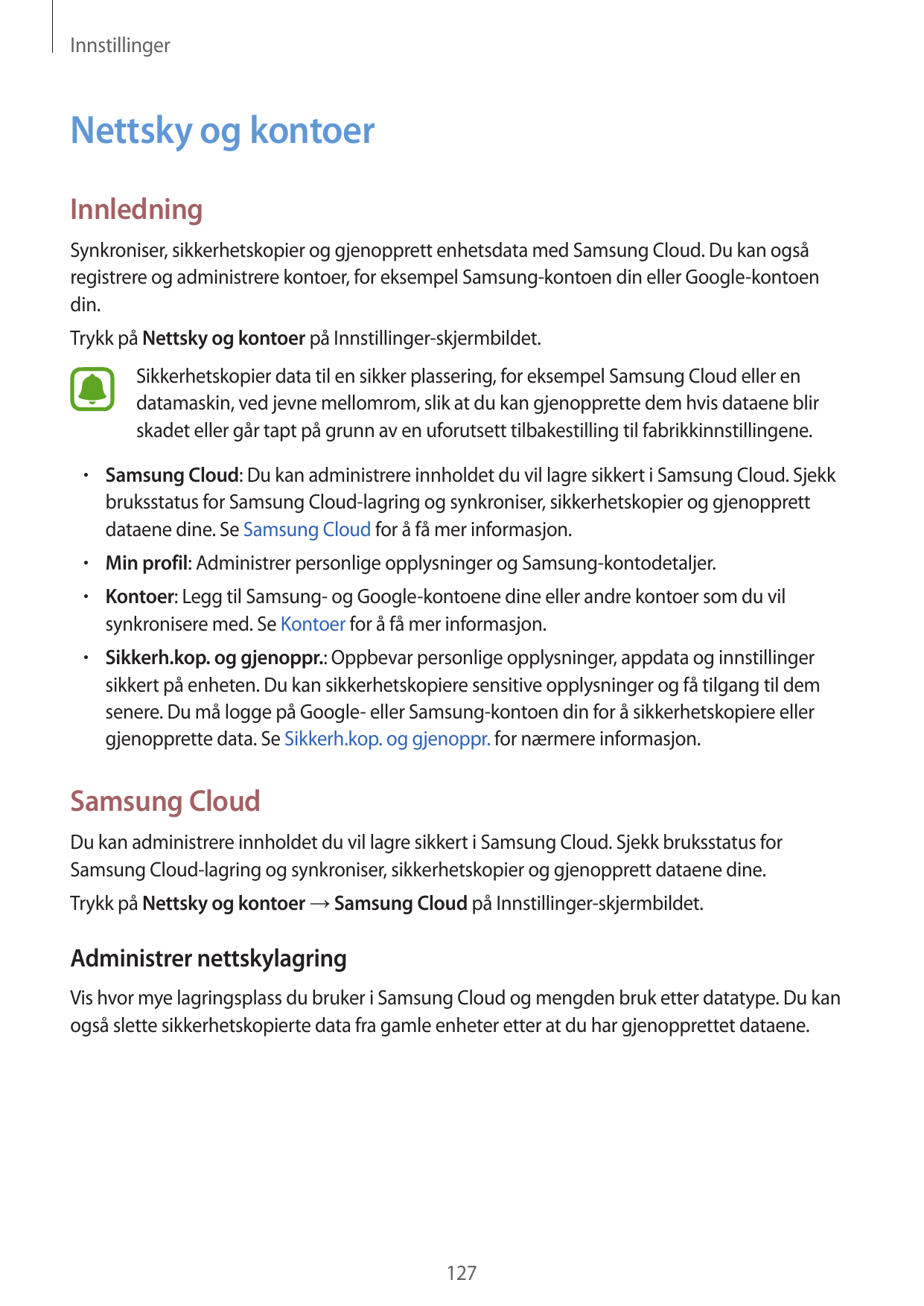 InnstillingerNettsky og kontoerInnledningSynkroniser, sikkerhetskopier og gjenopprett enhetsdata med Samsung Cloud. Du kan ogsår