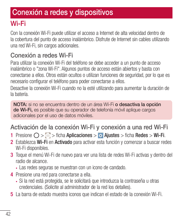 Conexión a redes y dispositivosWi-FiCon la conexión Wi-Fi puede utilizar el acceso a Internet de alta velocidad dentro dela cobe