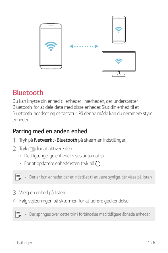 BluetoothDu kan knytte din enhed til enheder i nærheden, der understøtterBluetooth, for at dele data med disse enheder. Slut din