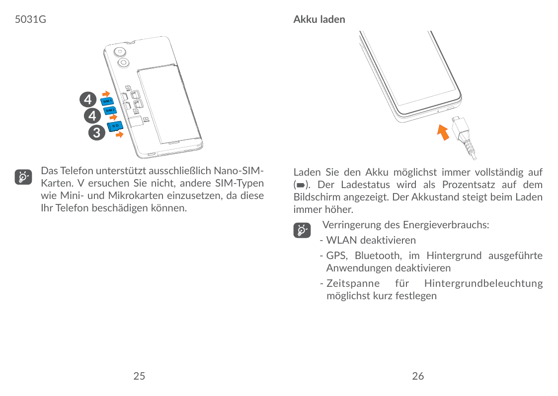 Akku laden5031G443 as Telefon unterstützt ausschließlich Nano-SIMDKarten. V ersuchen Sie nicht, andere SIM-Typenwie Mini- und Mi