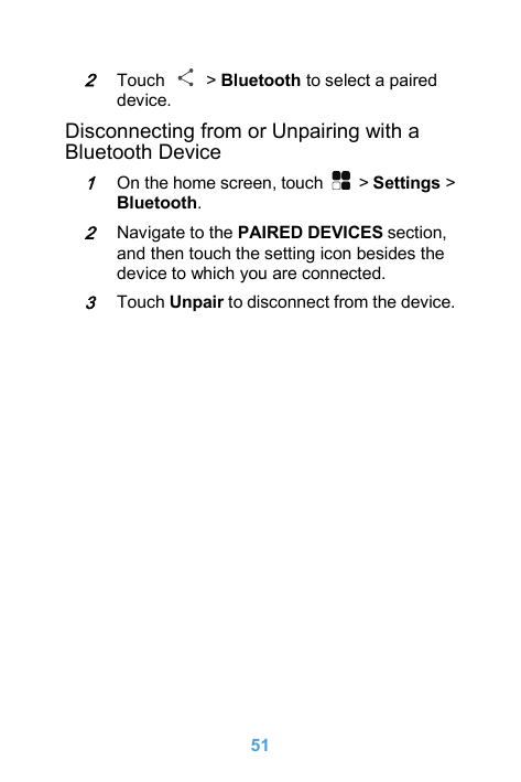 2Touchdevice.> Bluetooth to select a pairedDisconnecting from or Unpairing with aBluetooth Device1On the home screen, touchBluet