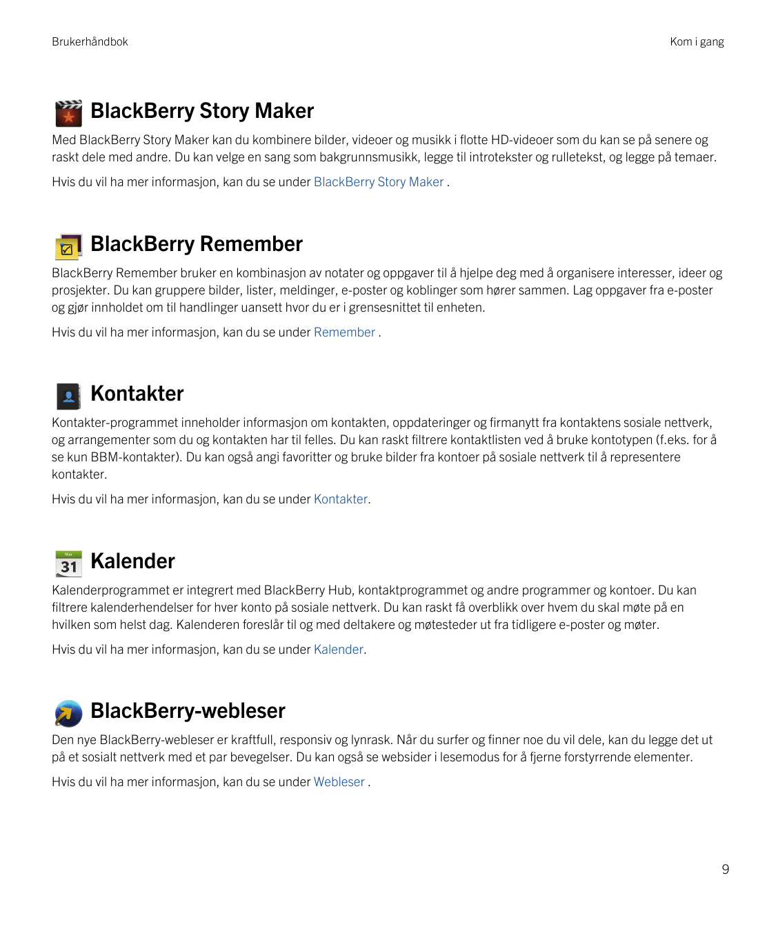 BrukerhåndbokKom i gangBlackBerry Story MakerMed BlackBerry Story Maker kan du kombinere bilder, videoer og musikk i flotte HD-v