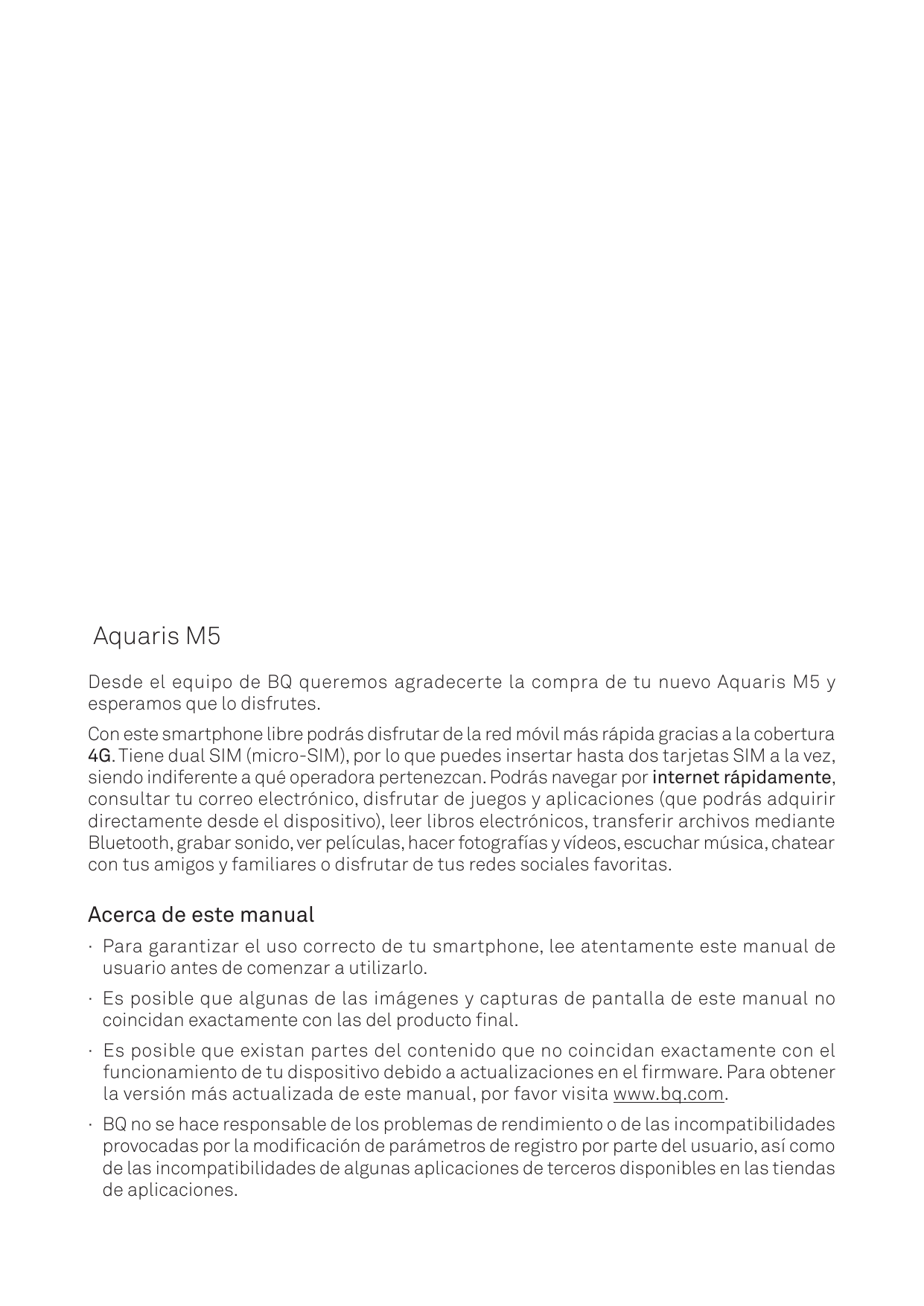 Aquaris M5Desde el equipo de BQ queremos agradecerte la compra de tu nuevo Aquaris M5 yesperamos que lo disfrutes.Con este smart