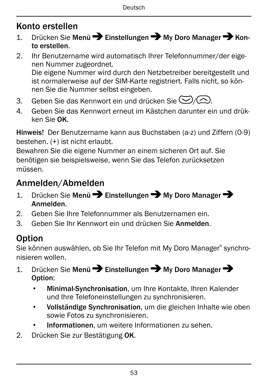 DeutschKonto erstellen1.2.3.4.Drücken Sie MenüEinstellungenMy Doro ManagerKonto erstellen.Ihr Benutzername wird automatisch Ihre
