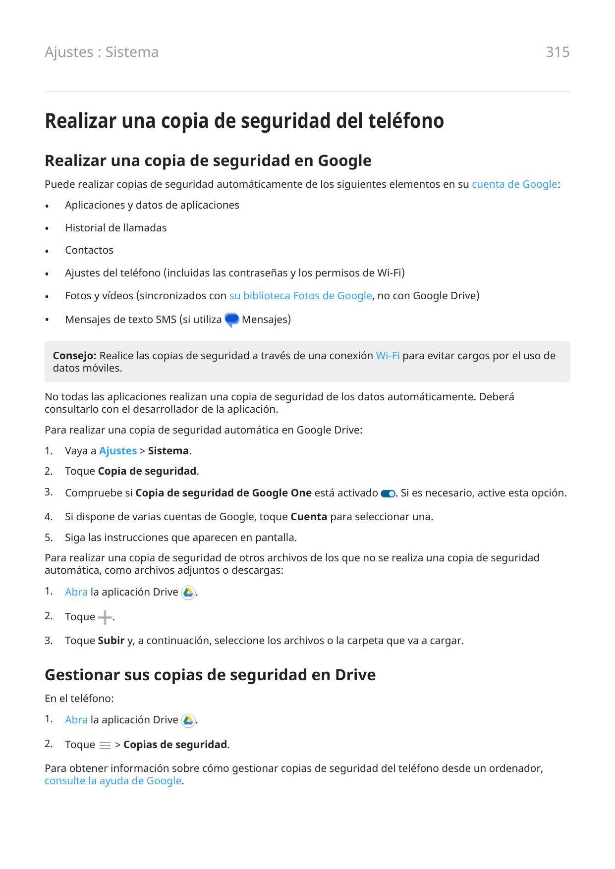 315Ajustes : SistemaRealizar una copia de seguridad del teléfonoRealizar una copia de seguridad en GooglePuede realizar copias d