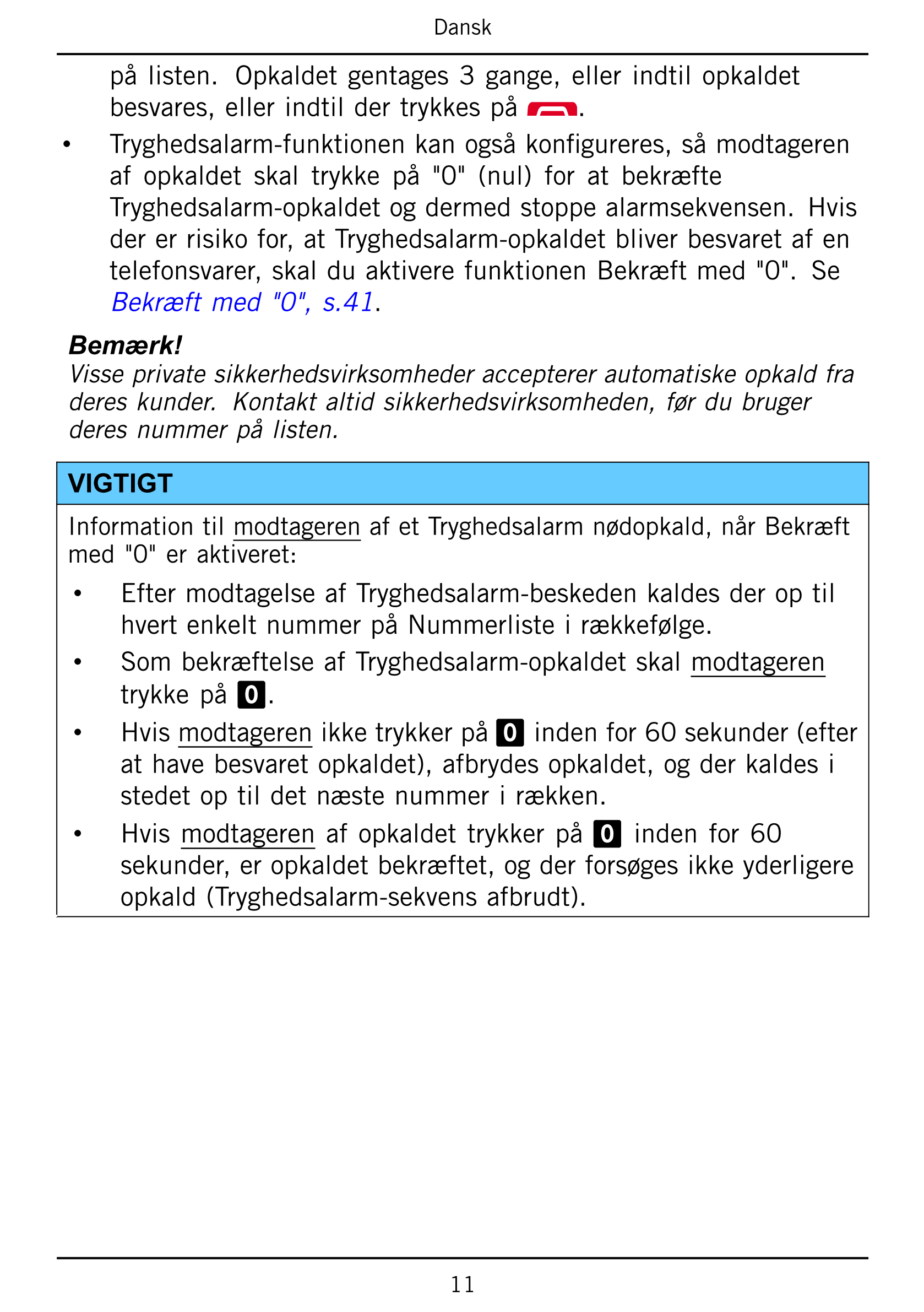 Dansk
på listen.   Opkaldet gentages 3 gange,  eller indtil opkaldet
besvares, eller indtil der trykkes på .
• Tryghedsalarm-fun