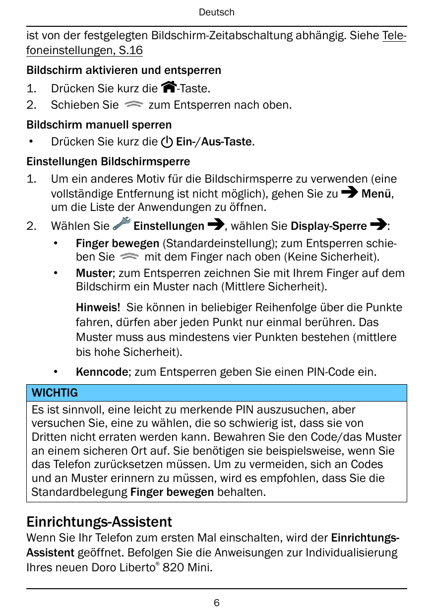 Deutschist von der festgelegten Bildschirm-Zeitabschaltung abhängig. Siehe Telefoneinstellungen, S.16Bildschirm aktivieren und e