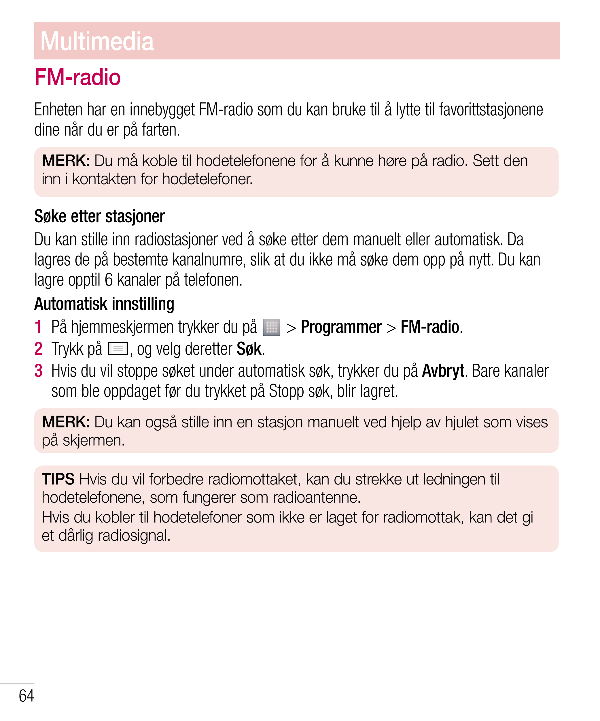 Multimedia
FM-radio
Enheten har en innebygget FM-radio som du kan bruke til å lytte til favorittstasjonene 
dine når du er på fa