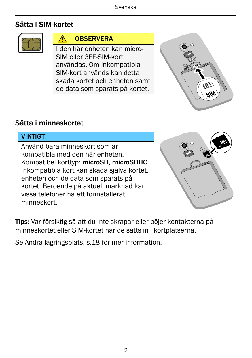 SvenskaSätta i SIM-kortet83523 12689 05310 64833OBSERVERAI den här enheten kan microSIM eller 3FF-SIM-kortanvändas. Om inkompati