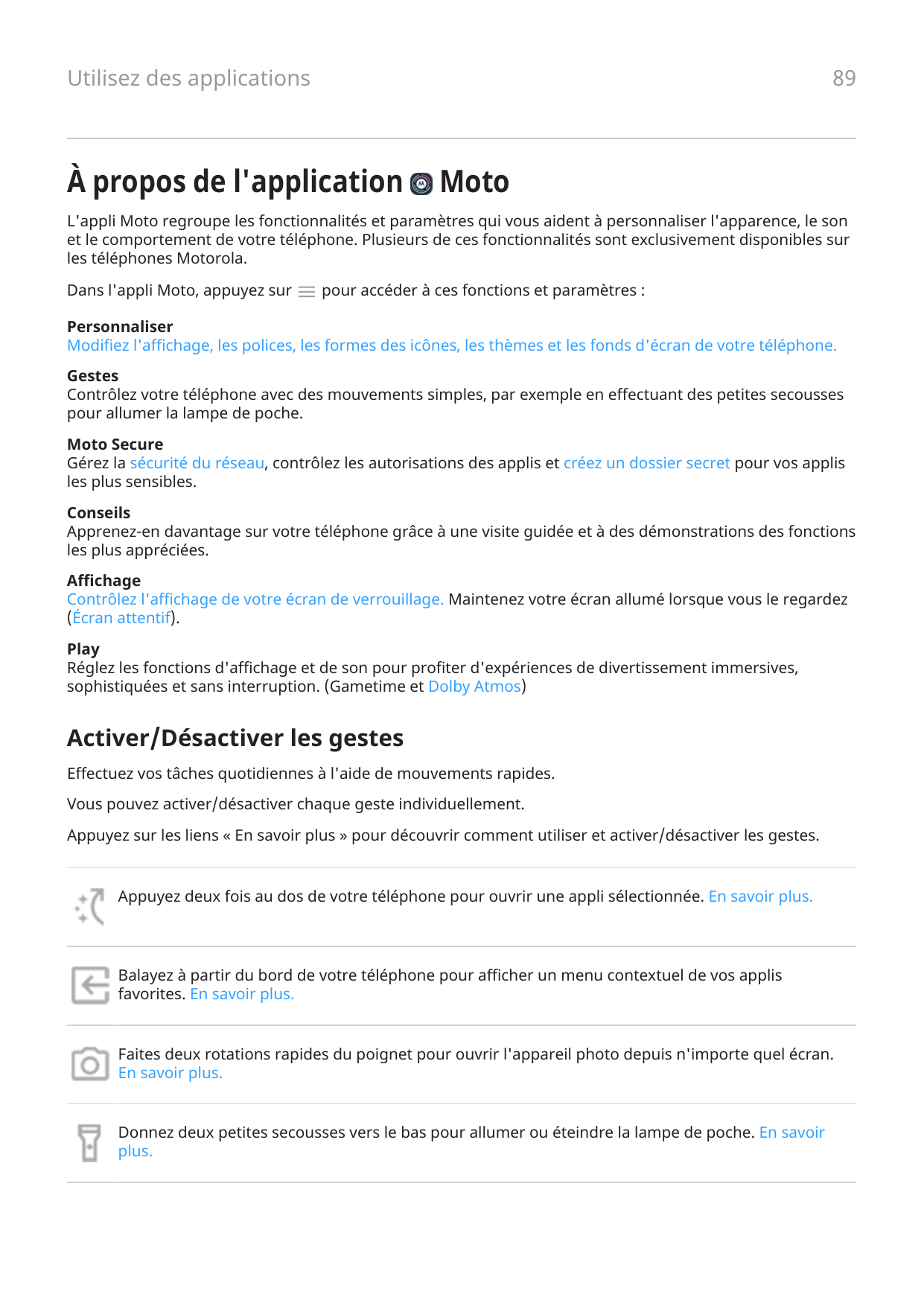 Utilisez des applications89À propos de l'applicationMotoL'appli Moto regroupe les fonctionnalités et paramètres qui vous aident 