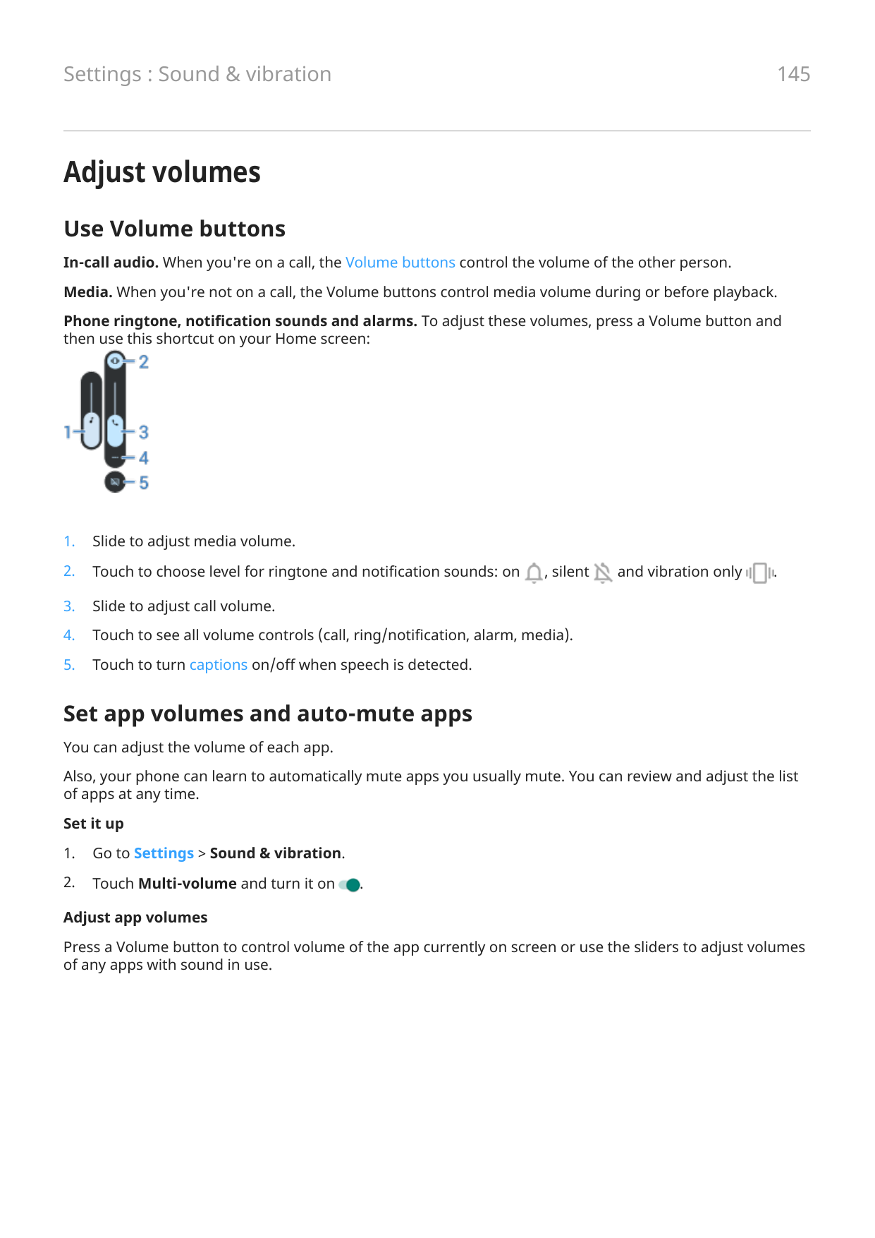 145Settings : Sound & vibrationAdjust volumesUse Volume buttonsIn-call audio. When you're on a call, the Volume buttons control 