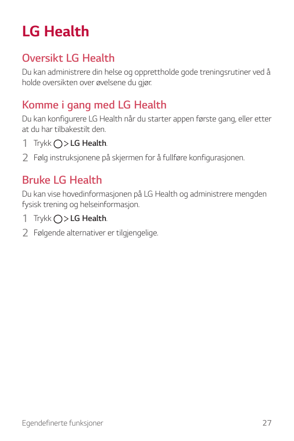 LG HealthOversikt LG HealthDu kan administrere din helse og opprettholde gode treningsrutiner ved åholde oversikten over øvelsen