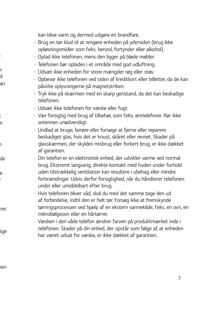 •e••ervilan••••tn••nnår•er•urer.•ligekan blive varm og dermed udgøre en brandfare.Brug en tør klud til at rengøre enheden på yde