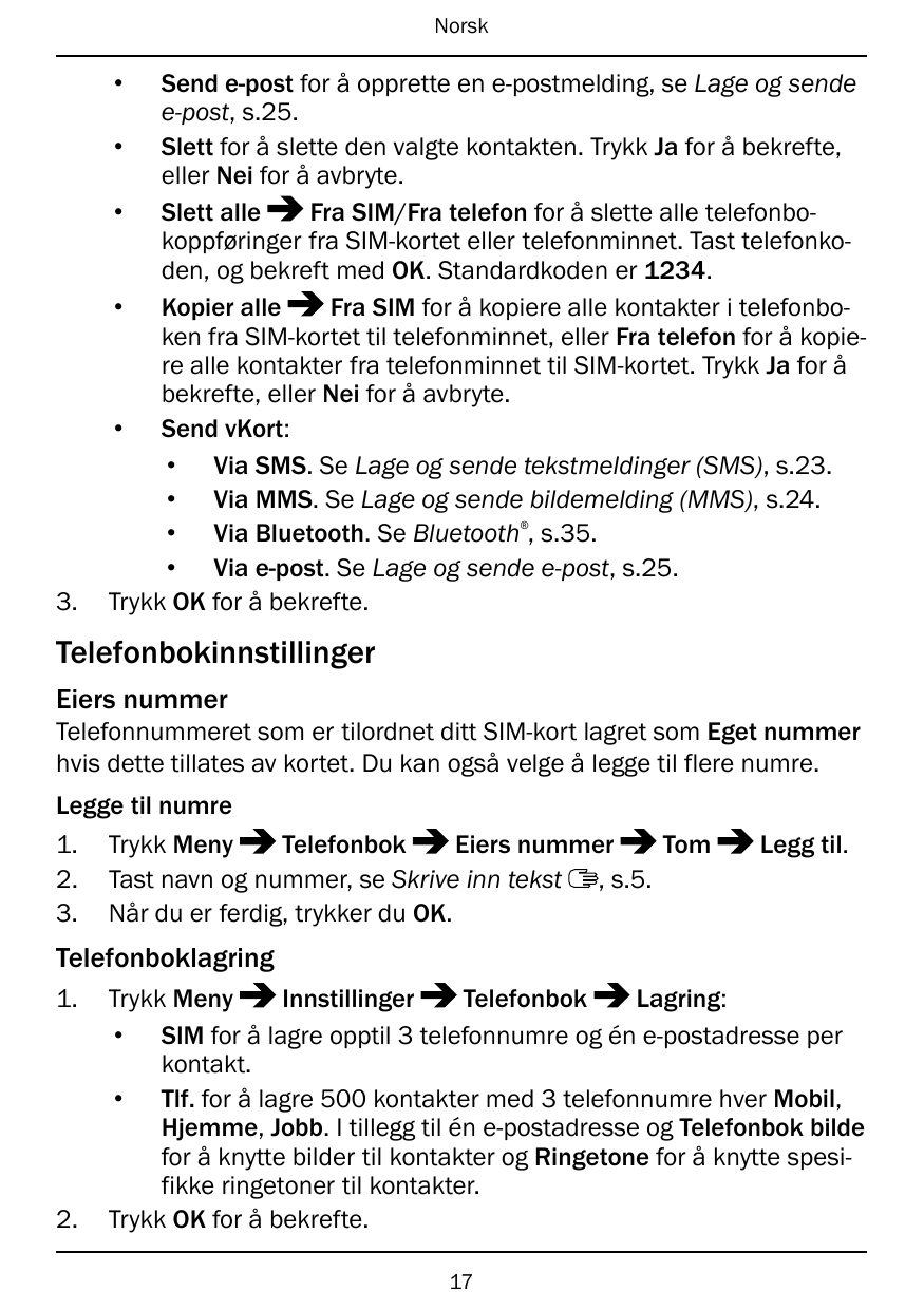Norsk•Send e-post for å opprette en e-postmelding, se Lage og sendee-post, s.25.• Slett for å slette den valgte kontakten. Trykk