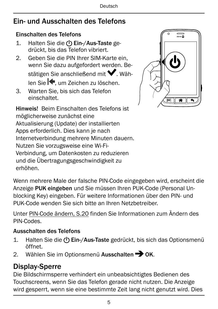 DeutschEin- und Ausschalten des TelefonsEinschalten des Telefons1. Halten Sie die ! Ein-/Aus-Taste gedrückt, bis das Telefon vib