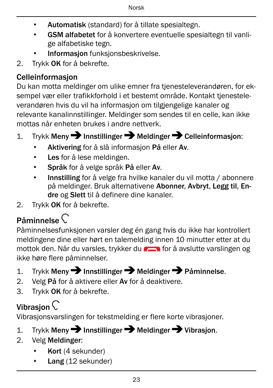 Norsk••2.Automatisk (standard) for å tillate spesialtegn.GSM alfabetet for å konvertere eventuelle spesialtegn til vanlige alfab