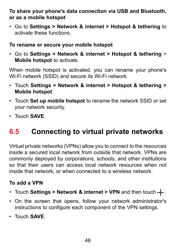 To share your phone's data connection via USB and Bluetooth,or as a mobile hotspot• Go to Settings > Network & internet > Hotspo