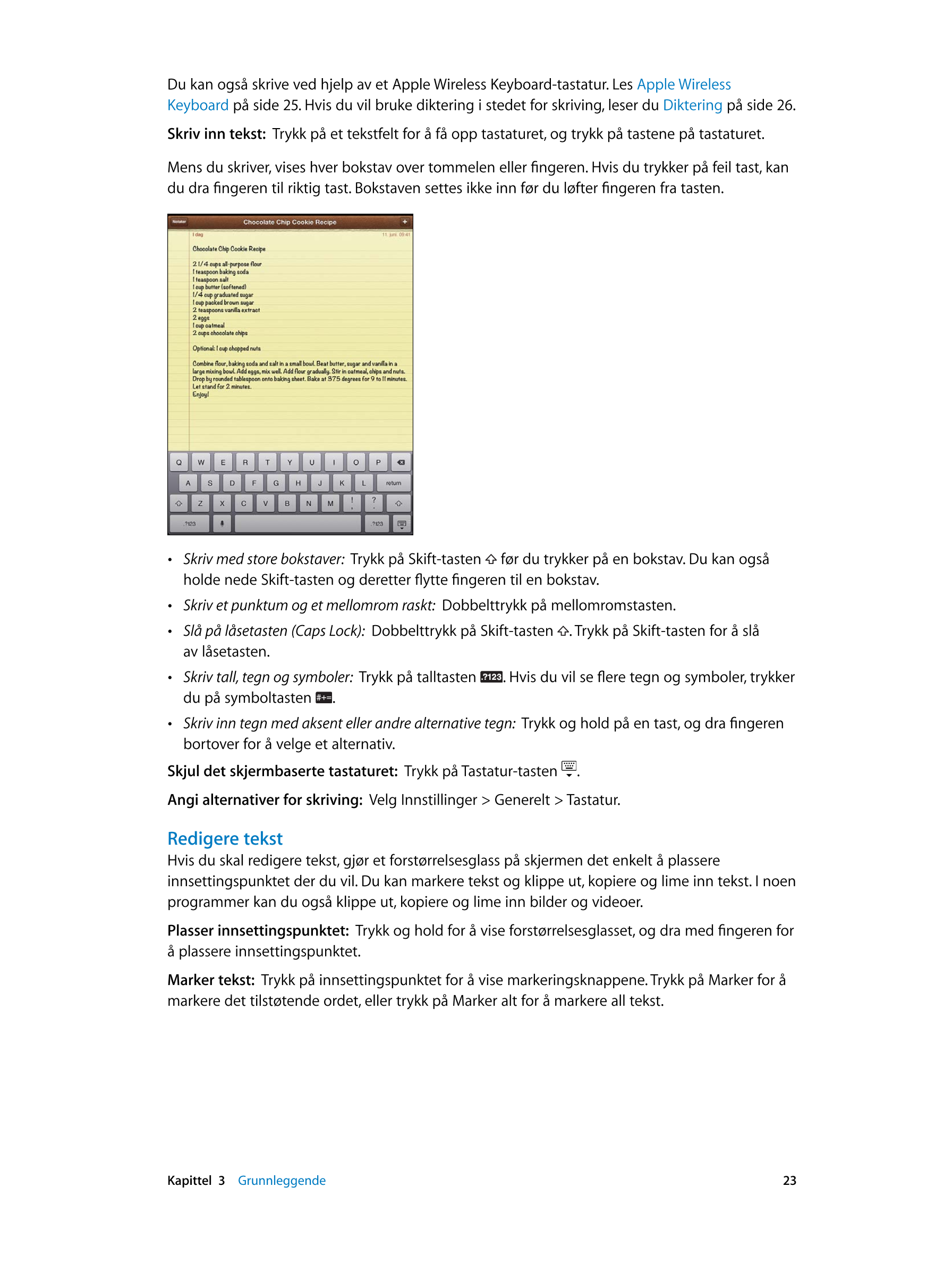 Du kan også skrive ved hjelp av et Apple Wireless Keyboard-tastatur. Les  Apple Wireless 
Keyboard  på side  25. Hvis du vil bru