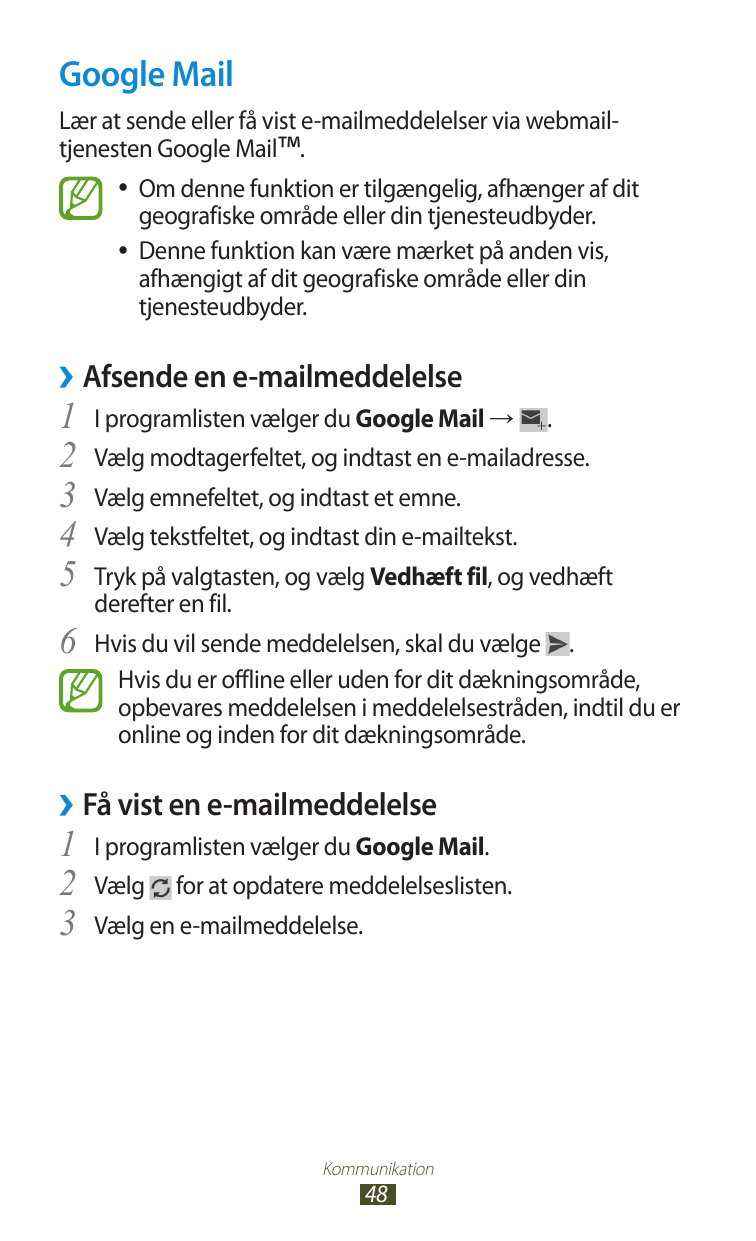 Google MailLær at sende eller få vist e-mailmeddelelser via webmailtjenesten Google Mail™.Om denne funktion er tilgængelig, afhæ