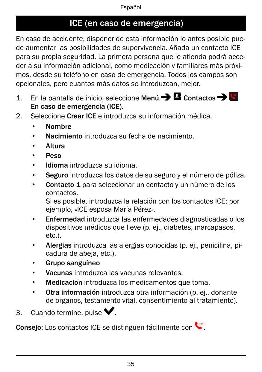 EspañolICE (en caso de emergencia)En caso de accidente, disponer de esta información lo antes posible puede aumentar las posibil