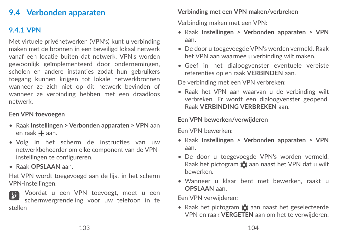 9.4 Verbonden apparaten9.4.1 VPNMet virtuele privénetwerken (VPN's) kunt u verbindingmaken met de bronnen in een beveiligd lokaa