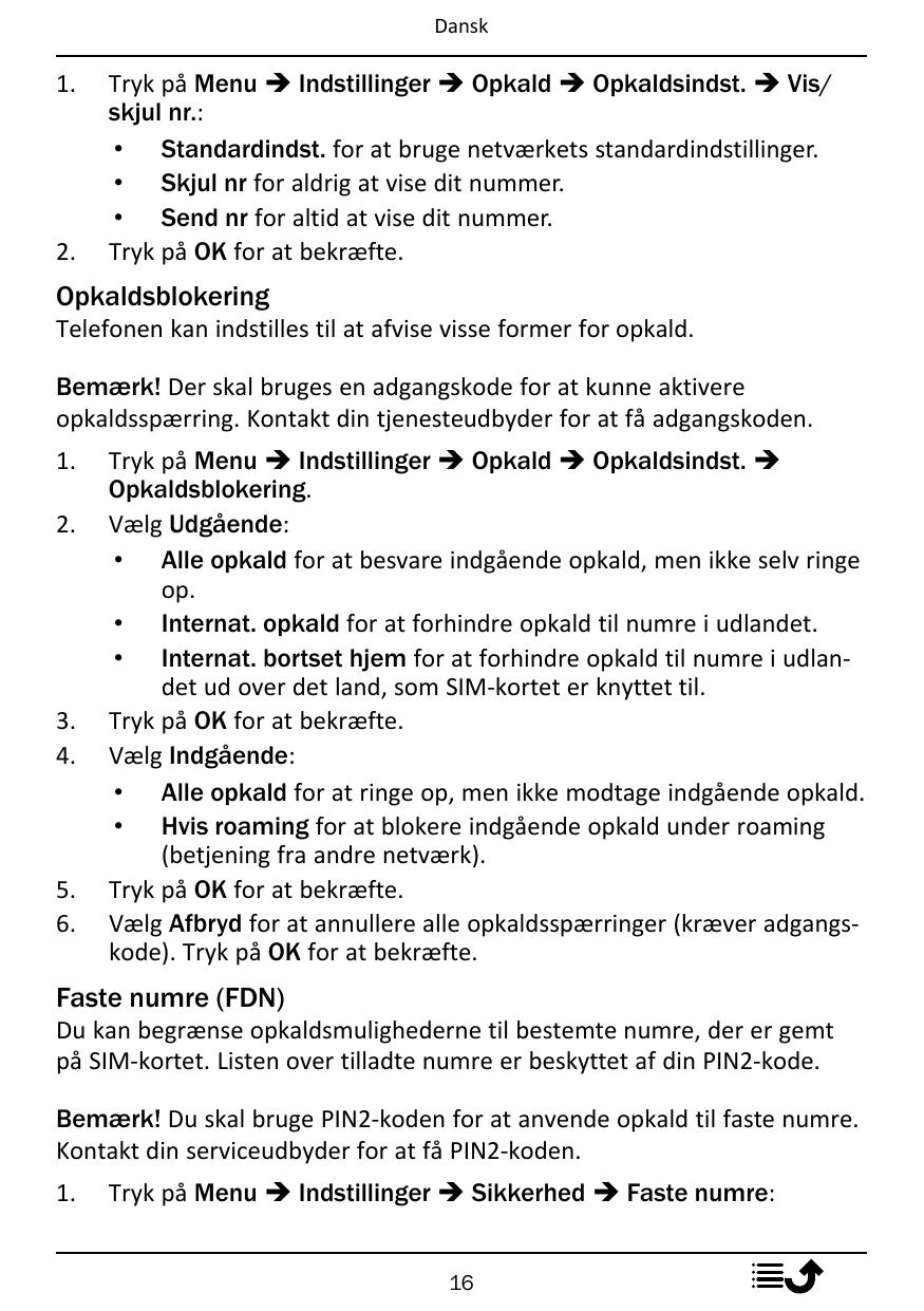 Dansk1.2.Tryk på Menu � Indstillinger � Opkald � Opkaldsindst. � Vis/skjul nr.:• Standardindst. for at bruge netværkets standard