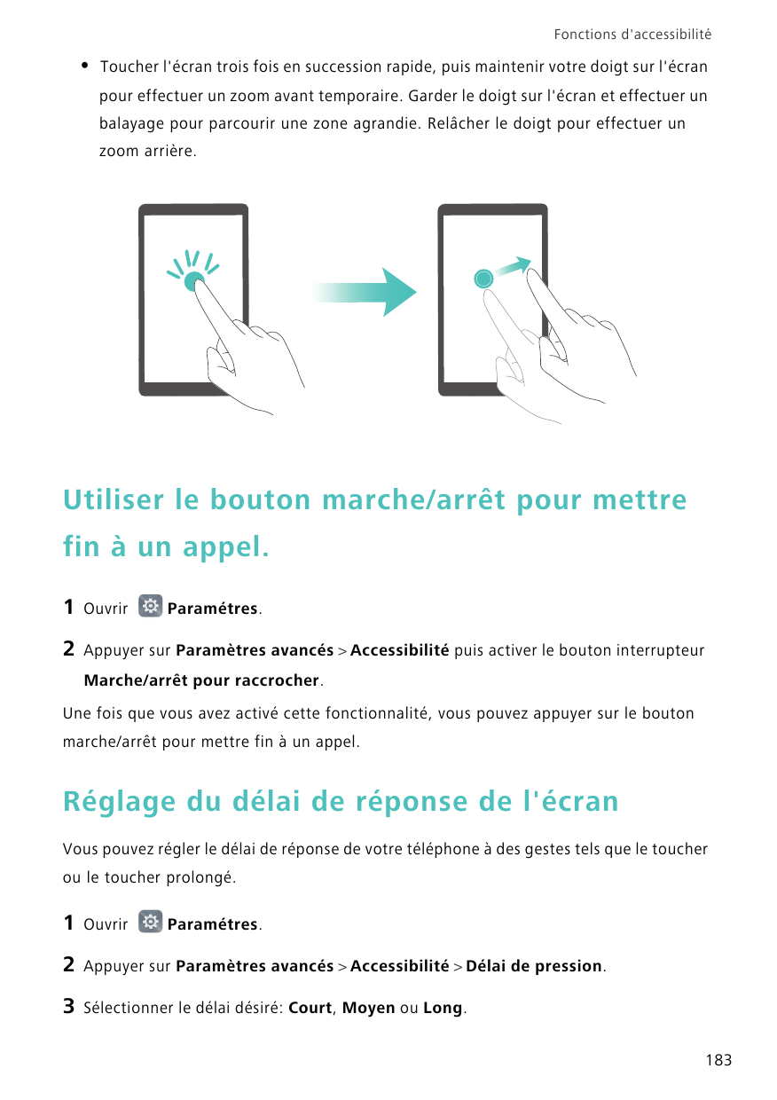 Fonctions d'accessibilité•Toucher l'écran trois fois en succession rapide, puis maintenir votre doigt sur l'écranpour effectuer 