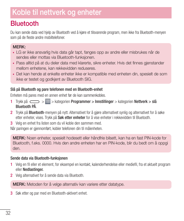 Koble til nettverk og enheterBluetoothDu kan sende data ved hjelp av Bluetooth ved å kjøre et tilsvarende program, men ikke fra 