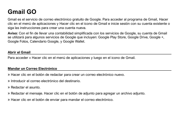 Gmail GOGmail es el servicio de correo electrónico gratuito de Google. Para acceder al programa de Gmail, Hacerclic en el menú d