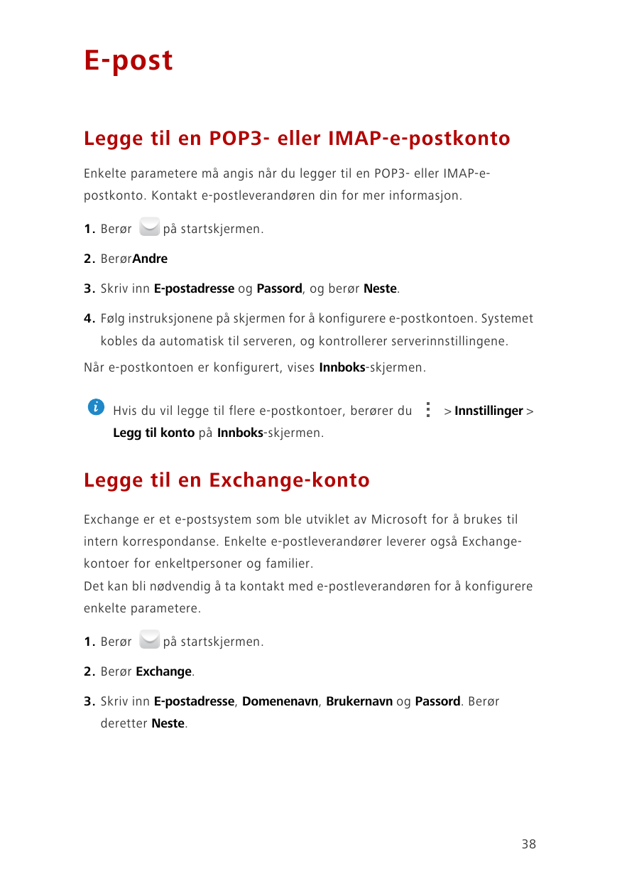 E-postLegge til en POP3- eller IMAP-e-postkontoEnkelte parametere må angis når du legger til en POP3- eller IMAP-epostkonto. Kon