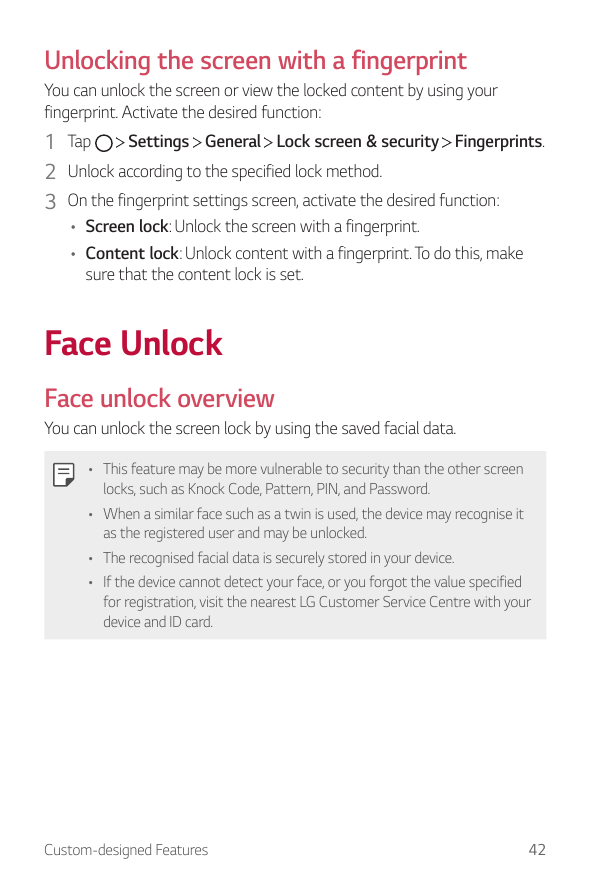 Unlocking the screen with a fingerprintYou can unlock the screen or view the locked content by using yourfingerprint. Activate t