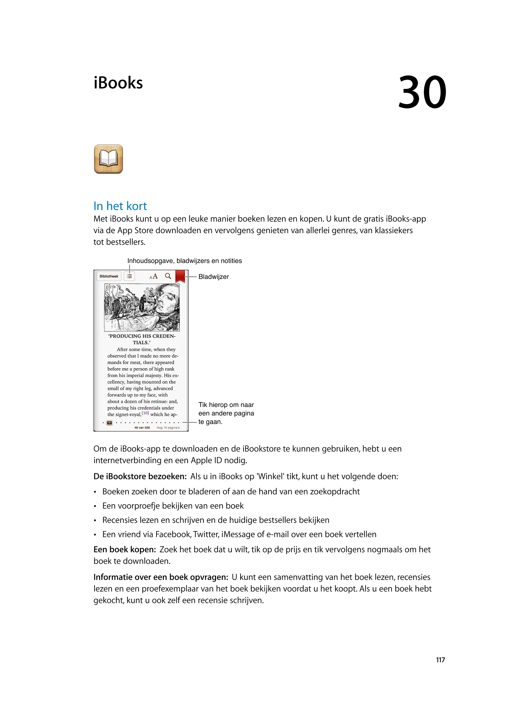   iBooks 30
In het kort
Met iBooks kunt u op een leuke manier boeken lezen en kopen. U kunt de gratis iBooks-app 
via de App Sto