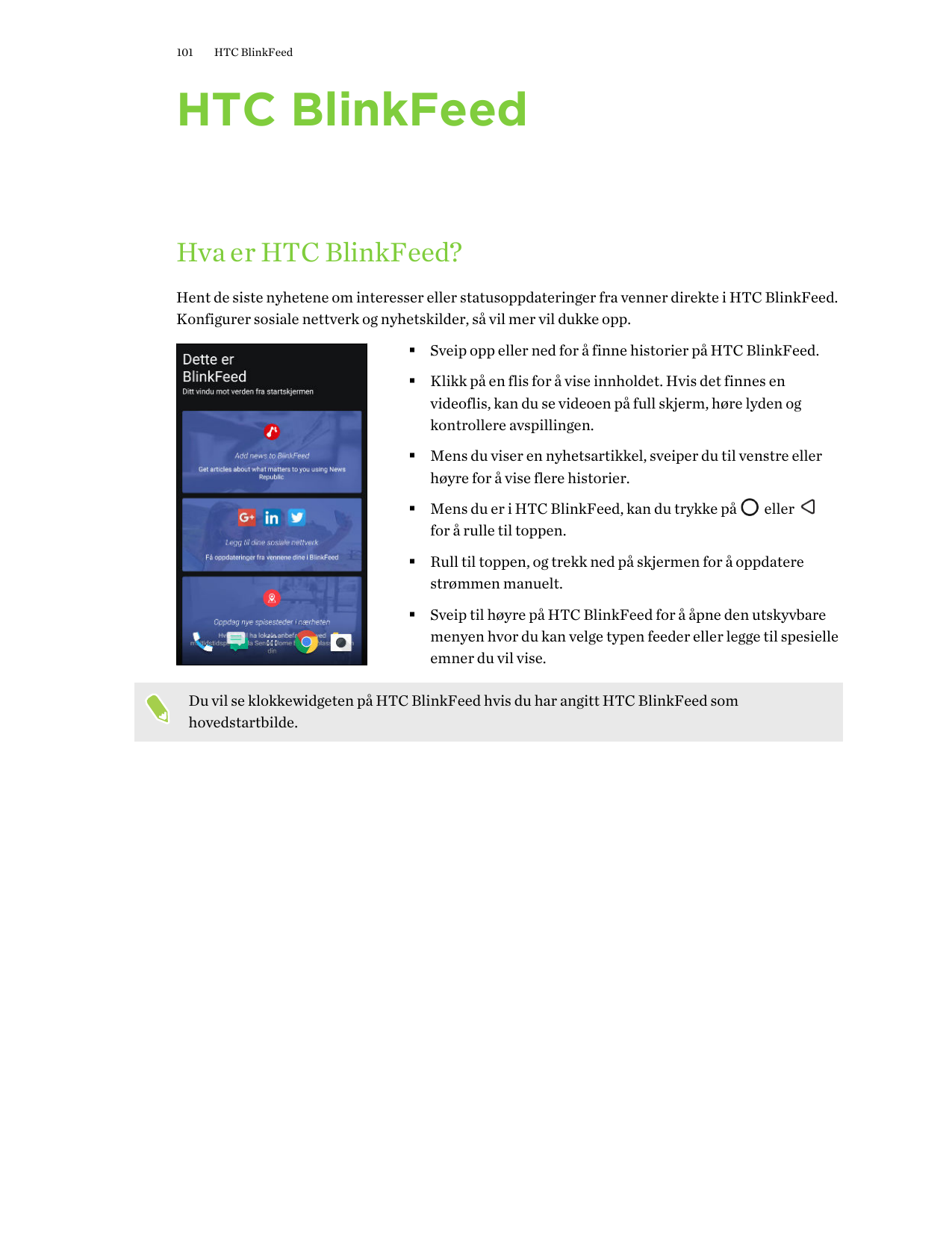 101HTC BlinkFeedHTC BlinkFeedHva er HTC BlinkFeed?Hent de siste nyhetene om interesser eller statusoppdateringer fra venner dire